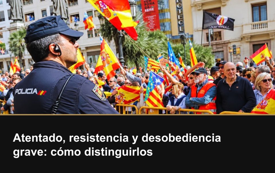Atentado, resistencia y desobediencia grave: cómo distinguirlos