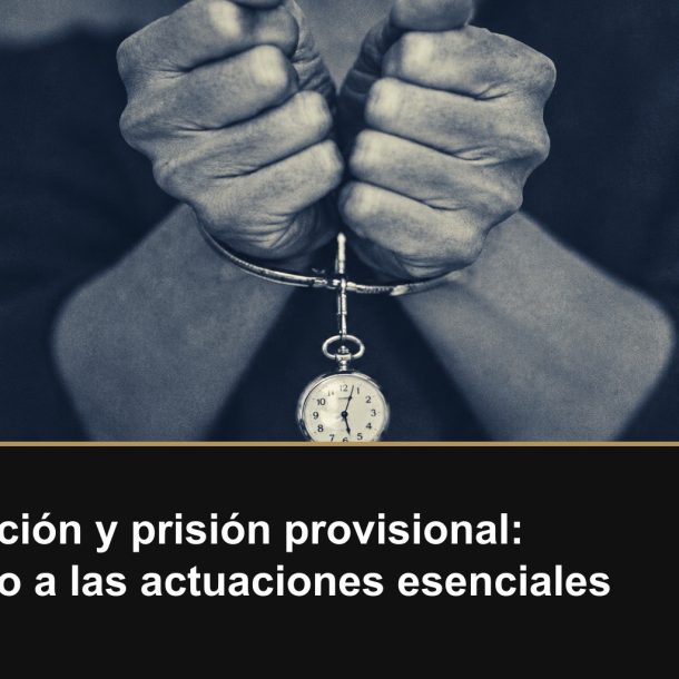 Detención y prisión provisional: acceso a las actuaciones esenciales