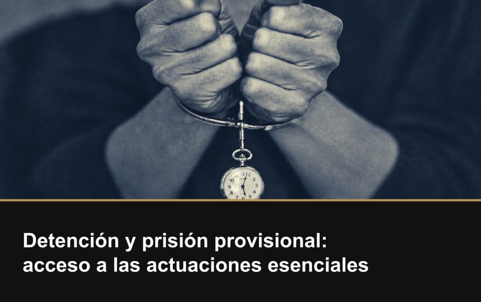 Detención y prisión provisional: acceso a las actuaciones esenciales