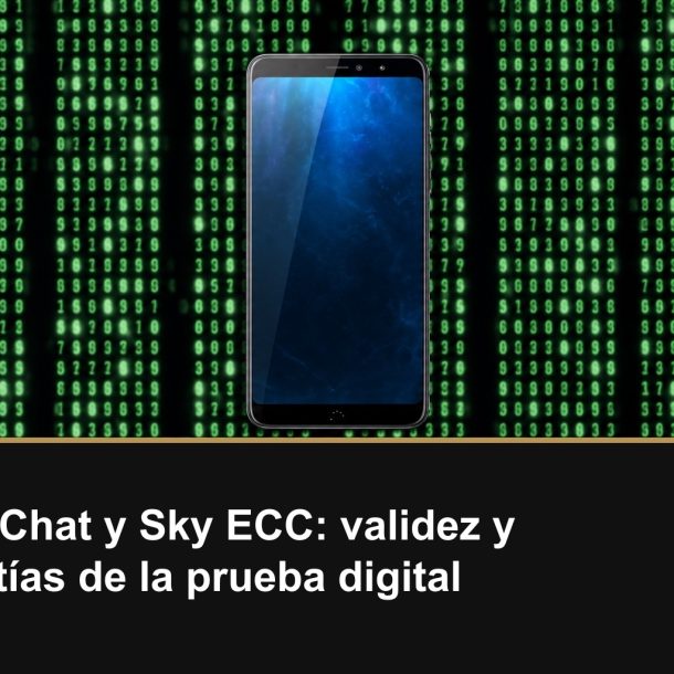 EncroChat y Sky ECC: validez y garantías de la prueba digital