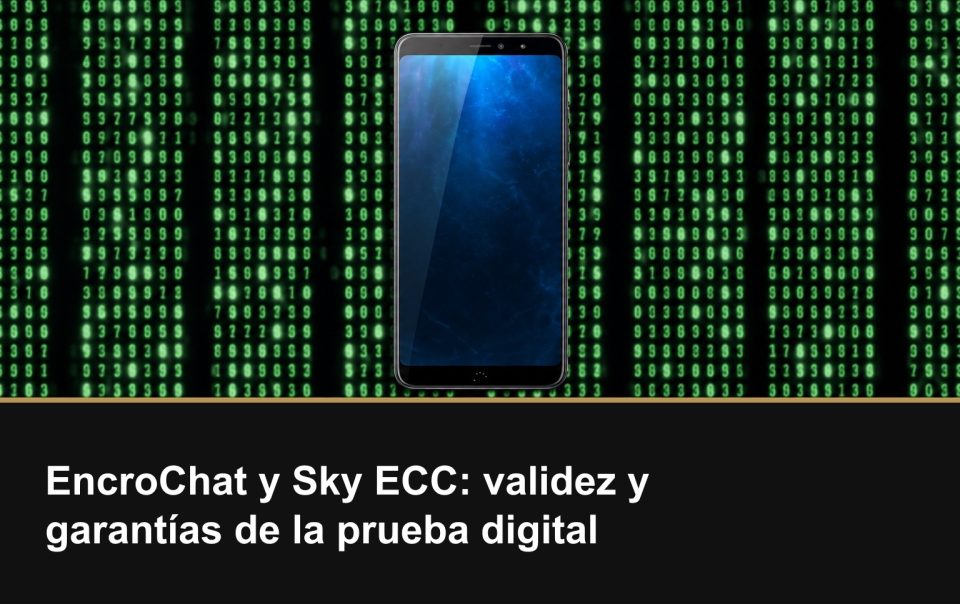 EncroChat y Sky ECC: validez y garantías de la prueba digital